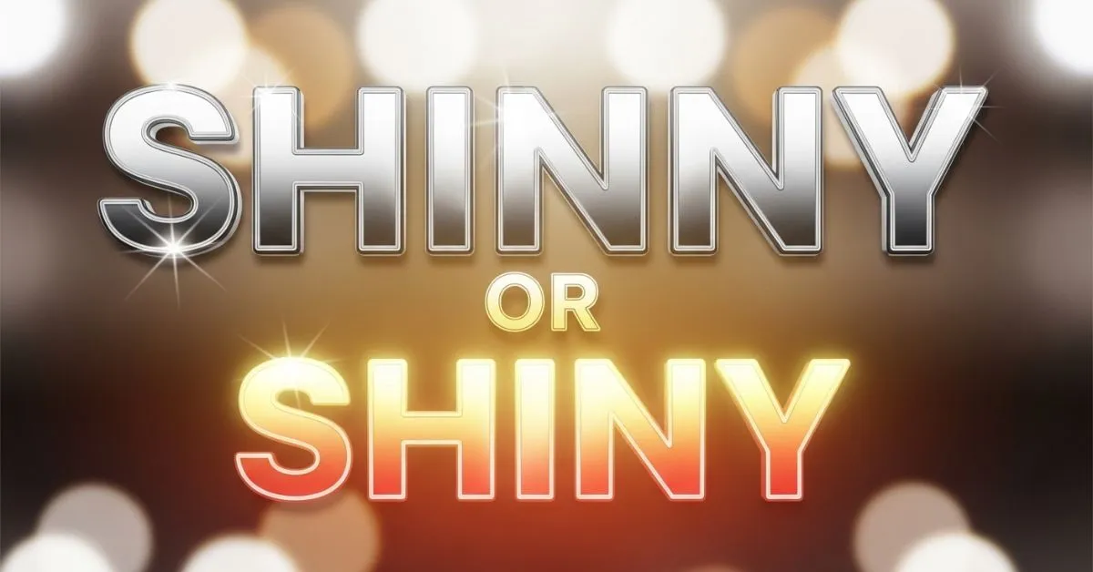 Shinny or Shiny