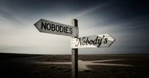 Nobodies or Nobody’s