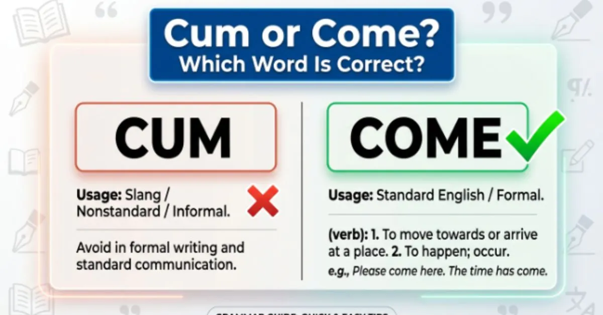 Cum or Come